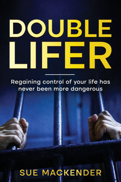 Double Lifer: Regaining Control of your life has never been more dangerious