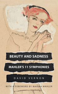 Title: Beauty and Sadness: Mahler's 11 Symphonies, Author: David Vernon