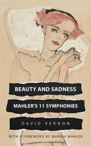 Title: Beauty and Sadness: Mahler's 11 Symphonies, Author: David Vernon