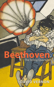 Title: Beethoven: The String Quartets, Author: David Vernon