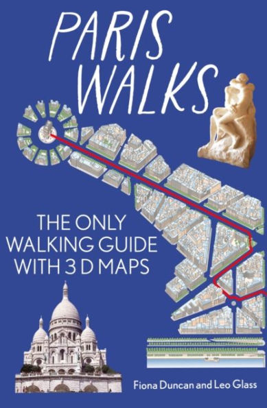 Paris On Foot City Guide - the best walks around Paris: The only walking guide with 3d maps