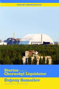 Title: Stories from a Chornobyl Liquidator, Author: Evgeny Samoilov