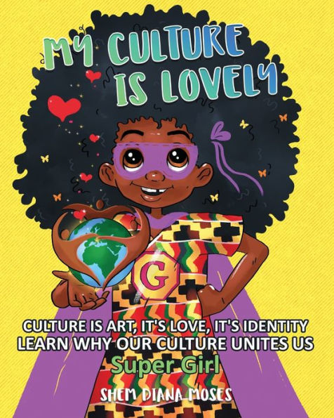MY CULTURE IS LOVELY: Culture is Art, It's Love, It's Identity Learn Why Our Culture Unites Us Super Girl