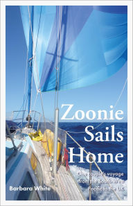 Title: Zoonie Sails Home: One Couple's Voyage from the South-West Pacific to the UK, Author: Barbara White