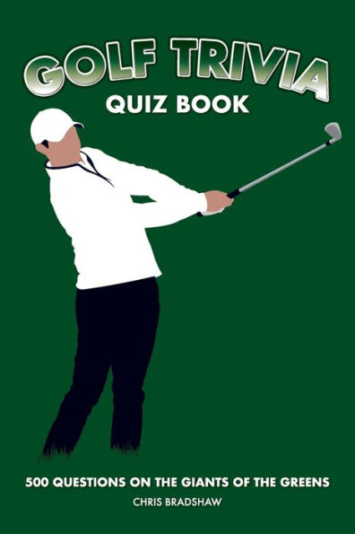 Golf Trivia Quiz Book: 500 Questions on the Giants of the Greens