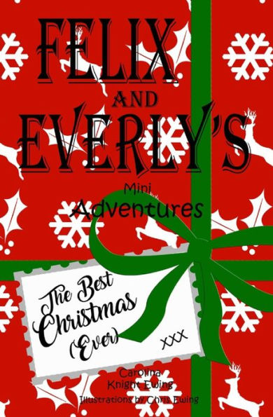 Felix and Everly's Mini Adventures: The Best Christmas (Ever)