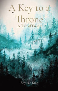 Title: A Key to a Throne: A Tale of Enadir, Author: Rhydian Pedr King