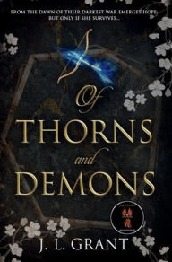 Title: Of Thorns and Demons: From the dawn of their darkest war emerges hope; but only if she survives...;, Author: J. L. Grant