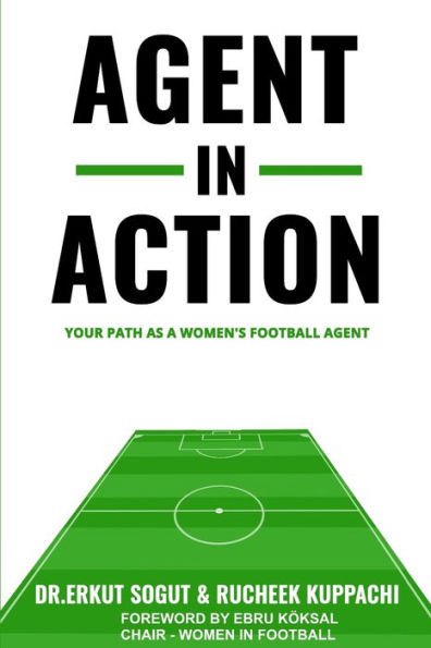 Agent in Action: Being an Agent in Women's Football: From the author of the successful: 'How to Become a Football Agent: The Guide'