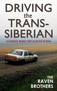 Title: Driving the Trans-Siberian: The Ultimate Road Trip Across Russia, Author: The Raven Brothers