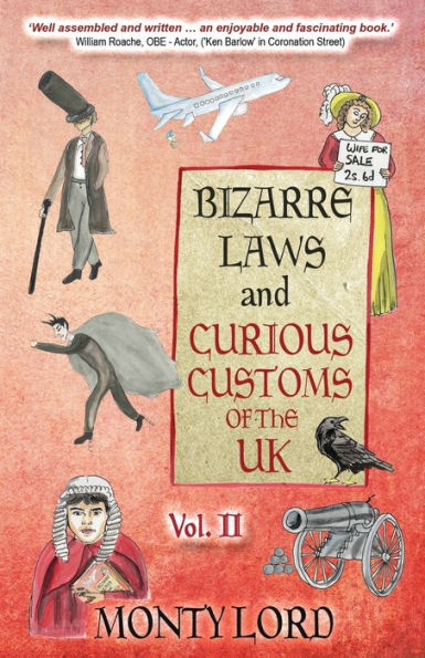 Bizarre Laws & Curious Customs of the UK: Volume 2