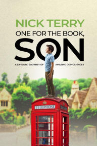 Title: One for the Book, Son: A Lifelong Journey of Amazing Coincidences, Author: Nick Terry