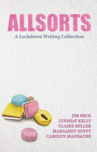 Title: Allsorts: A Lockdown Writing Collection, Author: Jim Beck