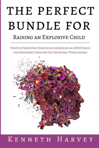 The Perfect Bundle for Raising an Explosive Child: Positive Parenting Strategies ADHD Child and Teaching Them Life Skills Emotional World Ahead