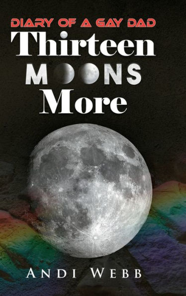 Thirteen Moons More: Diary of a Gay Dad