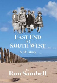 Title: East End to South West: A life story, Author: Ron Sambell