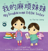 Title: My Troublesome Little Sister: A bilingual book written in simplified Chinese, Pinyin & English, Author: Farina Leong