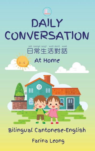 Daily Conversation At Home Bilingual Cantonese English By Farina Leong Hardcover Barnes Daily Conversation At Home Bilingual Cantonese English By Farina Leong Hardcover Barnes