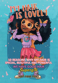Title: MY HAIR IS LOVELY: 10 Reasons Why My Hair Is Special, Beautiful and Powerful, Author: Shem Diana Moses