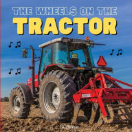 Title: The Wheels on the Tractor: A Sing Along Kids Tractor Book for Toddlers and Small Children, Author: I A Blaikie