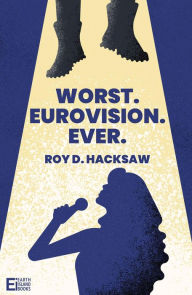 Title: Worst. Eurovision. Ever., Author: Roy D. Hacksaw