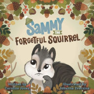 Title: Sammy The Forgetful Squirrel, Author: Johanna Zverzina