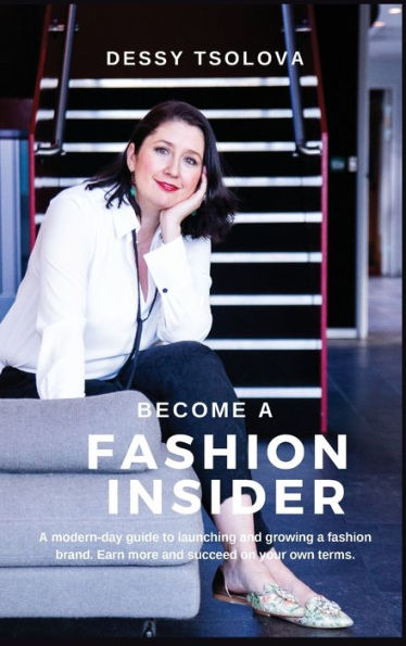 Become a Fashion Insider: A modern-day guide to launching and growing a fashion brand
