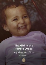 Title: The Girl in the Purple Dress: My Adoption Story, Author: Jo Horsley