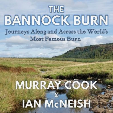 The Bannock Burn: Journeys Along and Across the World's Most Famous Burn