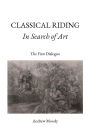 CLASSICAL RIDING In Search of Art: The First Dialogue
