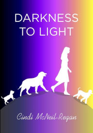 Title: Darkness to Light, Author: Cindi Mcneil Regan