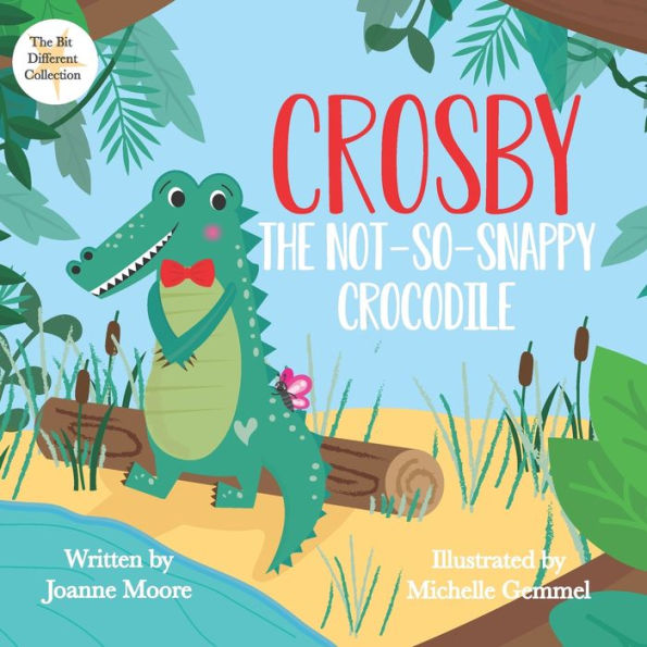 Crosby the Not So Snappy Crocodile: (The Bit Different Collection)