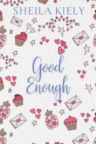 Title: Good Enough: A heartwarming romance for cosy nights in, Author: Sheila Kiely