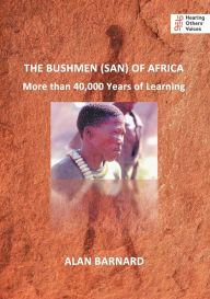 Title: The Bushmen (San) of Africa: More than 40,000 Years of Learning, Author: Alan Barnard