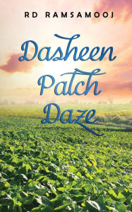 Title: Dasheen Patch Daze, Author: RD Ramsamooj