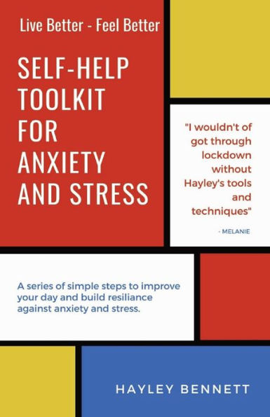 Self-Help Toolkit For anxiety and Stress: A series of simple steps to improve your day build resiliance against stress.