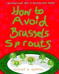 Title: How to Avoid Brussels Sprouts, Author: Grant S Clark