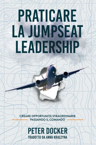 Praticare La Jumpseat Leadership: Creare Opportunitï¿½ Straordinarie Passando il Commando