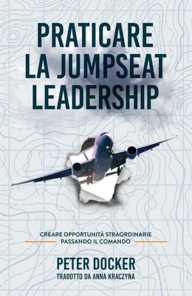 Praticare La Jumpseat Leadership: Creare Opportunità Straordinarie Passando il Commando