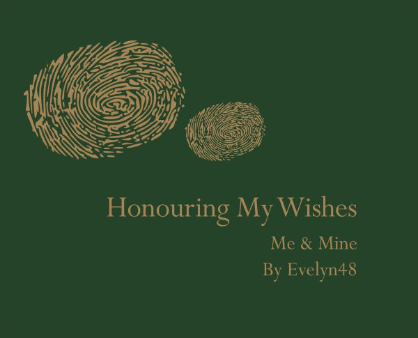 Honouring my wishes: me & mine