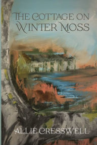 Title: The Cottage on Winter Moss: A dual timeline novel with a literary twist, Author: Allie Cresswell