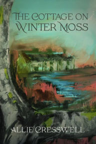 Title: The Cottage on Winter Moss: A dual timeline novel with a literary twist, Author: Allie Cresswell