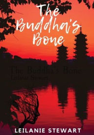 Title: The Buddha's Bone: A dark psychological journey to find light, Author: Leilanie Stewart