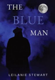 Title: The Blue Man: A haunted friendship across the decades, Author: Leilanie Stewart