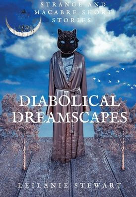 Diabolical Dreamscapes: Strange and macabre short stories