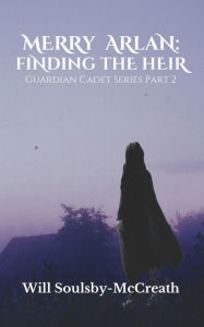 Title: Merry Arlan: Finding The Heir, Author: Will Soulsby-McCreath