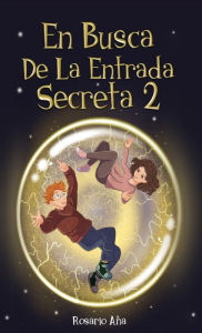 Title: En Busca de la Entrada Secreta 2: Segunda parte del divertido libro de misterio y aventuras (Libro 2), Author: Rosario Ana