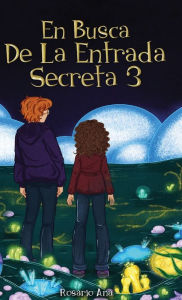 Title: En Busca de la Entrada Secreta 3: El desenlace de la divertida aventura de misterio (Libro 3)., Author: Rosario Ana