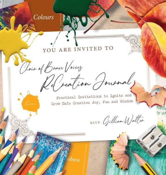 Choir of Brave Voices ReCreation Journal: Summer Reflections: Practical Invitations to Ignite and Grow Safe Creative Joy, Fun and Wisdom