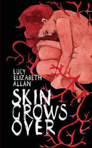 Title: Skin Grows Over, Author: Lucy Elizabeth Allan